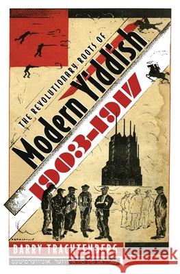 The Revolutionary Roots of Modern Yiddish, 1903-1917 Trachtenberg, Barry 9780815631903 Syracuse University Press