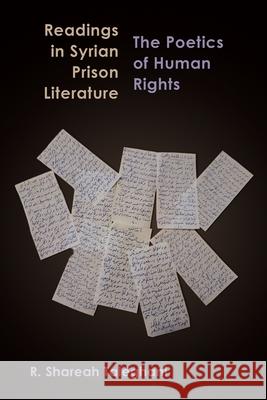 Readings in Syrian Prison Literature: The Poetics of Human Rights R. Shareah Taleghani 9780815637066 Syracuse University Press