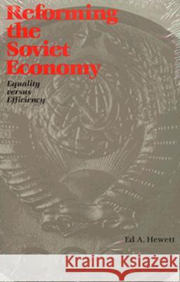 Reforming the Soviet Economy: Equality vs. Efficiency Edward A. Hewett Ed A. Hewett 9780815736035 Brookings Institution Press