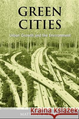 Green Cities: Urban Growth and the Environment Kahn, Matthew E. 9780815748151 Brookings Institution Press