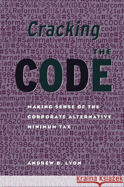 Cracking the Code: Making Sense of the Corporate Alternative Minimum Tax Lyon, Andrew 9780815753230 Brookings Institution Press