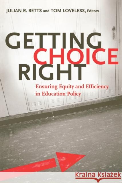 Getting Choice Right: Ensuring Equity and Efficiency in Education Policy Betts, Julian R. 9780815753315 Brookings Institution Press