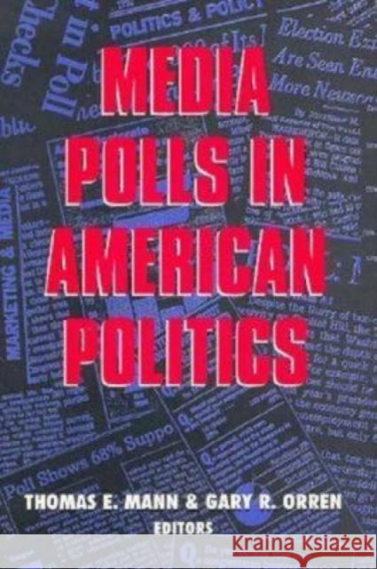 Media Polls in American Politics Thomas E. Mann Gary R. Orren 9780815754558 Brookings Institution Press