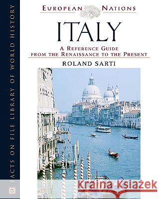 Italy : A Reference Guide from the Renaissance to the Present Roland Sarti 9780816045228 Facts on File