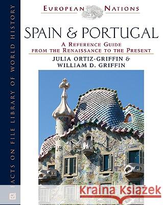 Spain and Portugal : A Reference Guide from the Renaissance to the Present Julia Ortiz-Griffin William D. Griffin 9780816045921 Facts on File