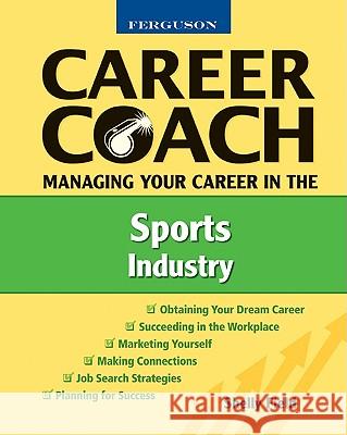 Managing Your Career in the Sports Industry Shelly Field 9780816053520 Ferguson Publishing Company