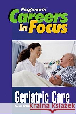 Geriatric Care Inc Fact 9780816058662 Ferguson Publishing Company