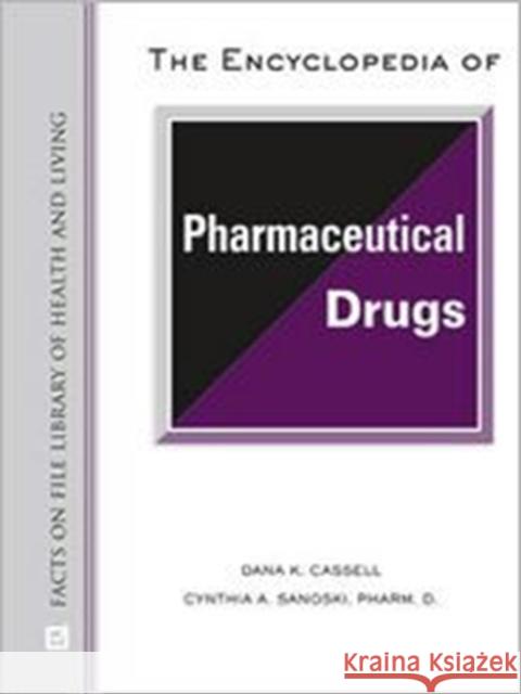 The Encyclopedia of Pharmaceutical Drugs Cassell, Dana K. 9780816062874 Facts on File