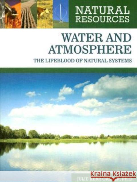 Water and Atmosphere: The Lifeblood of Natural Systems Casper, Julie Kerr 9780816063598 Chelsea House Publications