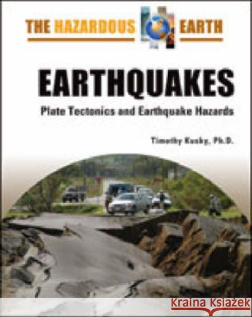 Earthquakes: Plate Tectonics and Earthquake Hazards Kusky, Timothy 9780816064625 Facts on File