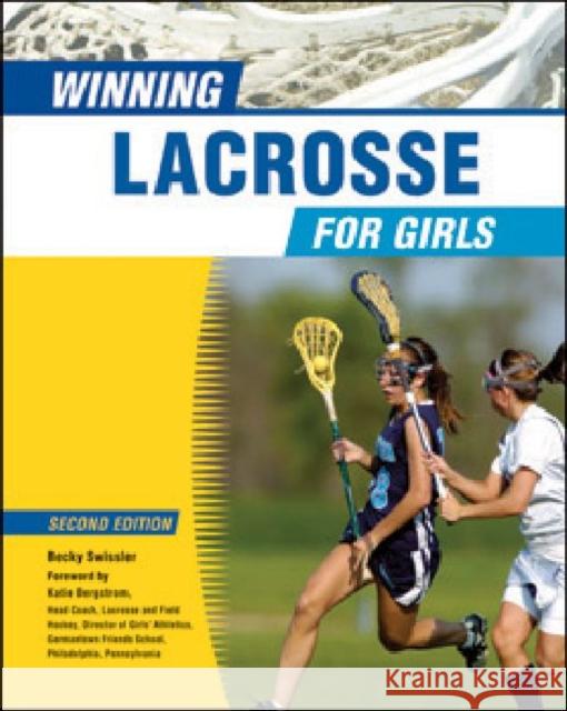 Winning Lacrosse for Girls Becky Swissler Becky Swissler Foreword by Katie Bergstr 9780816077120 Chelsea House Publications