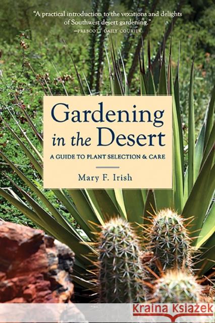 Gardening in the Desert: A Guide to Plant Selection & Care Irish, Mary 9780816520572 University of Arizona Press