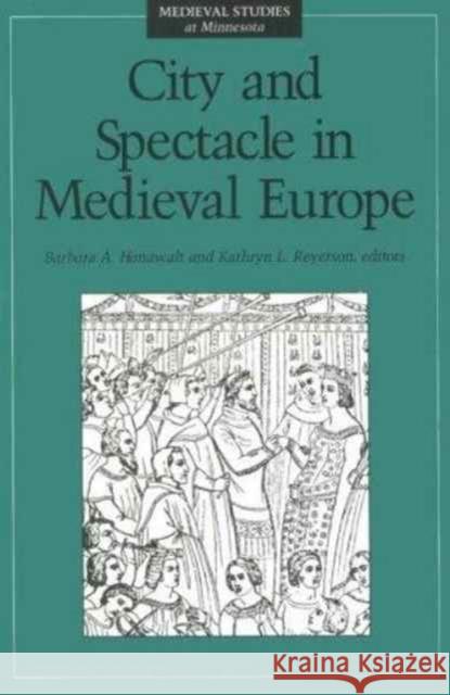 City and Spectacle in Medieval Europe Barbara A. Hanawalt Kathryn L. Reyerson 9780816623594 University of Minnesota Press