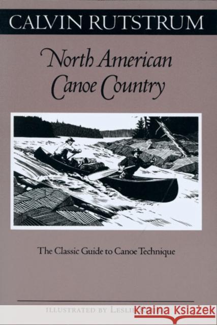 North American Canoe Country: The Classic Guide to Canoe Technique Rutstrum, Calvin 9780816636600 University of Minnesota Press