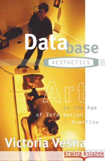Database Aesthetics : Art in the Age of Information Overflow Victoria Vesna 9780816641185 University of Minnesota Press