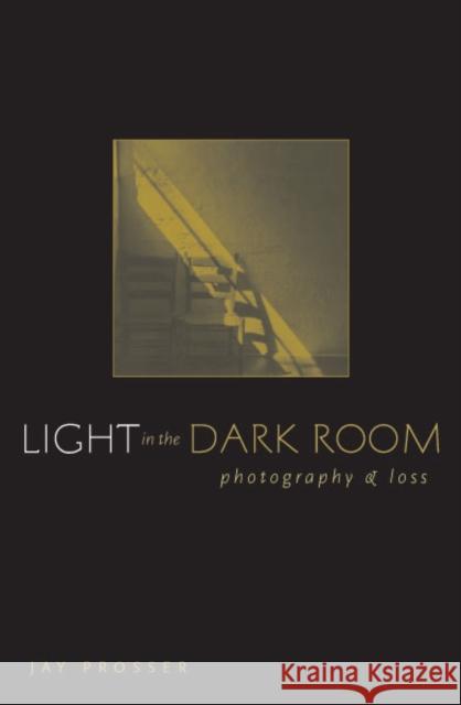Light in the Dark Room: Photography and Loss Prosser, Jay 9780816644841 University of Minnesota Press