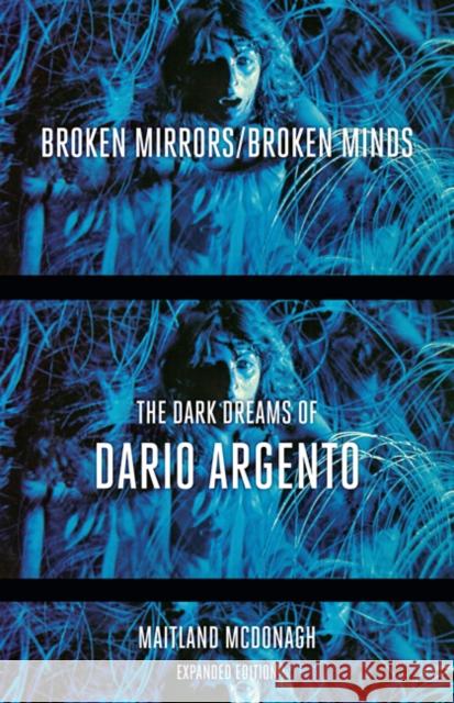 Broken Mirrors/Broken Minds: The Dark Dreams of Dario Argento McDonagh, Maitland 9780816656073 University of Minnesota Press