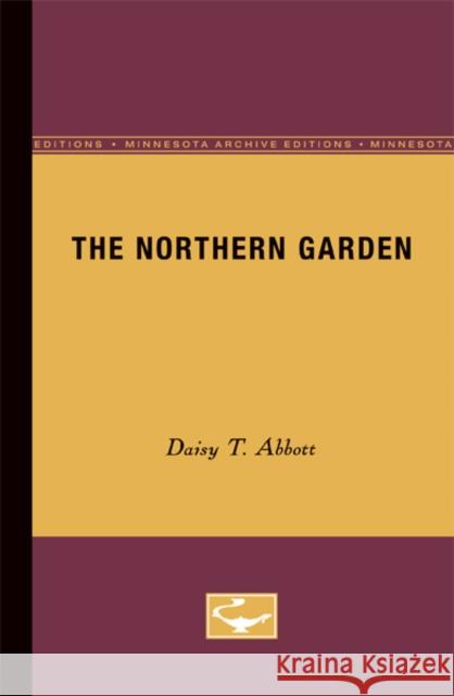 The Northern Garden: Week by Week Abbott, Daisy T. 9780816659555 University of Minnesota Press