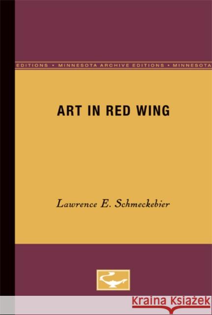 Art in Red Wing: Volume 6 Schmeckebier, Lawrence 9780816671984 University of Minnesota Press