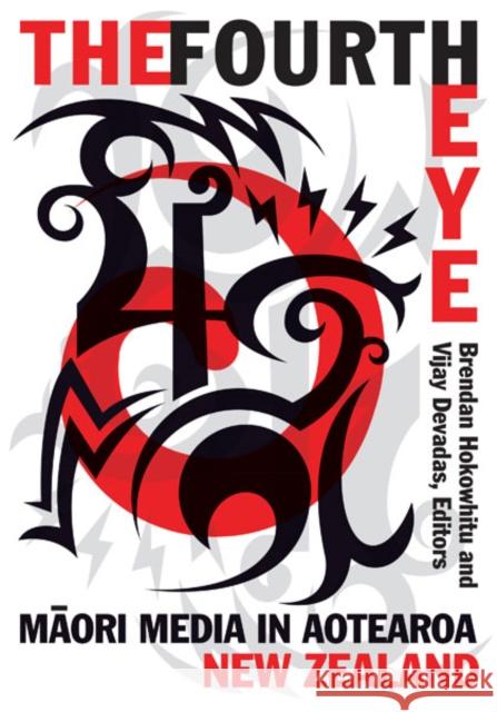 The Fourth Eye: Maori Media in Aotearoa New Zealand Hokowhitu, Brendan 9780816681044 University of Minnesota Press