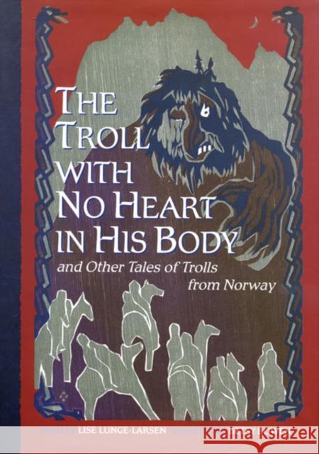 The Troll with No Heart in His Body and Other Tales of Trolls from Norway Lunge-Larsen, Lise 9780816684571 University of Minnesota Press