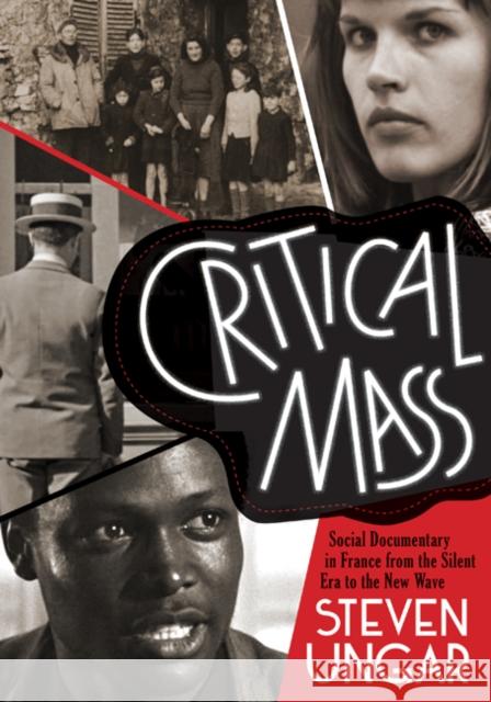 Critical Mass: Social Documentary in France from the Silent Era to the New Wave Steven Ungar 9780816689217 University of Minnesota Press