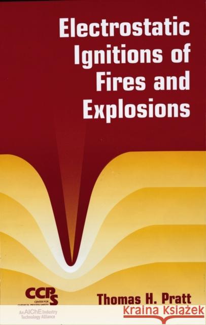 Electrostatic Ignitions of Fires and Explosions Thomas H. Pratt 9780816999484 John Wiley & Sons