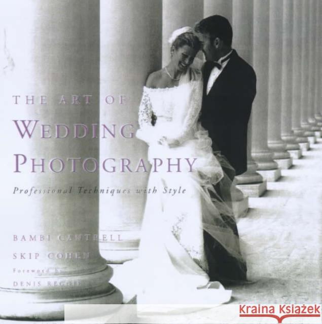 The Art of Wedding Photography : Professional Techniques with Style Bambi Cantrell Skip Cohen Denis Reggie 9780817433253 Watson-Guptill Publications