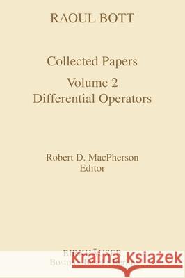 Raoul Bott: Collected Papers: Volume 2: Differential Operators MacPherson, Robert D. 9780817636463 Birkhauser