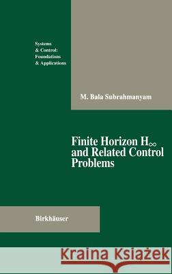 Finite Horizon H∞ And Related Control Problems Subrahmanyam, M. Bala 9780817638115 Springer