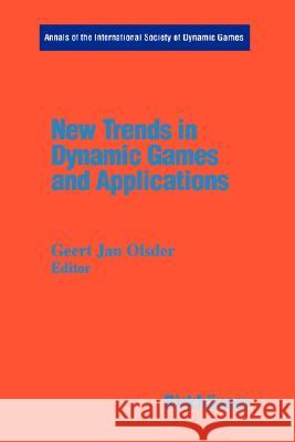 New Trends in Dynamic Games and Applications: Annals of the International Society of Dynamic Games Volume 3 Olsder, Jan G. 9780817638122 Birkhauser