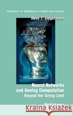 Neural Networks and Analog Computation: Beyond the Turing Limit Siegelmann, Hava T. 9780817639495 Birkhauser