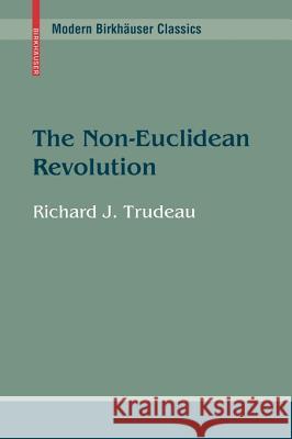 The Non-Euclidean Revolution: With an Introduction by H.S.M Coxeter Richard J. Trudeau 9780817642372 Springer