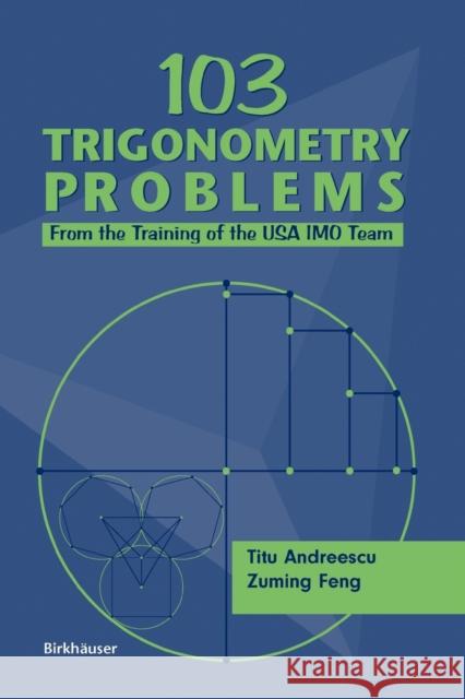 103 Trigonometry Problems: From the Training of the USA Imo Team Andreescu, Titu 9780817643348 Birkhauser