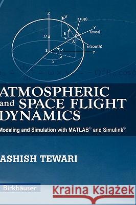 Atmospheric and Space Flight Dynamics: Modeling and Simulation with Matlab(r) and Simulink(r) Tewari, Ashish 9780817643737 Springer