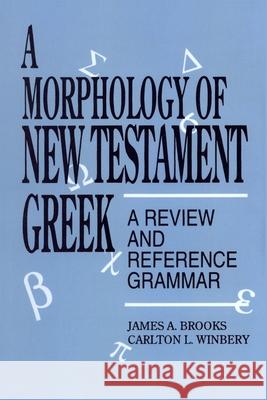 A Morphology of New Testament Greek: A Review and Reference Grammar Brooks, James a. 9780819194916 University Press of America