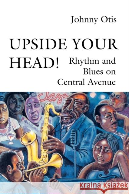 Upside Your Head!: Rhythm and Blues on Central Avenue Otis, Johnny 9780819562876 Wesleyan University Press