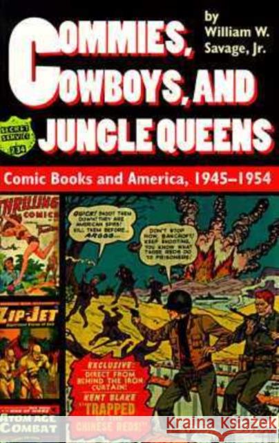 Commies, Cowboys, and Jungle Queens: Comic Books and America, 1945-1954 Savage, William W. 9780819563385 Wesleyan University Press