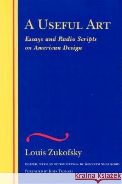 A Useful Art: Essays and Radio Scripts on American Design Zukofsky, Louis 9780819566409 Wesleyan University Press