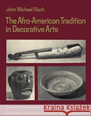 Afro-American Tradition in Decorative Arts Vlach, John M. 9780820312330 University of Georgia Press