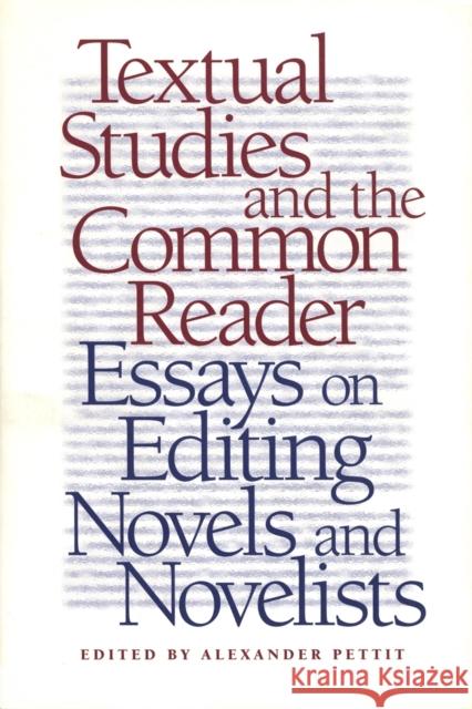 Textual Studies and the Common Reader: Essays on Editing Novels and Novelists Rivero, Albert 9780820322278 University of Georgia Press