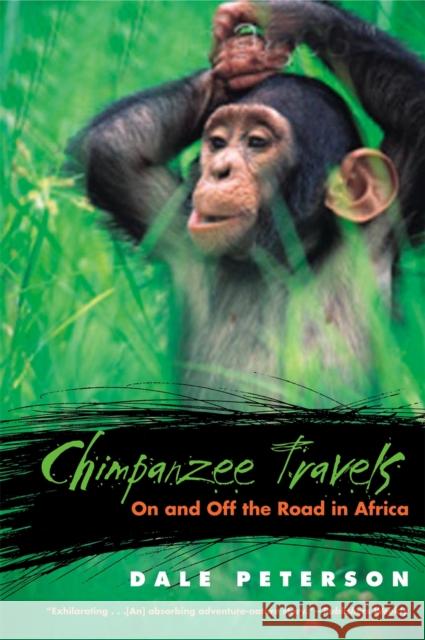 Chimpanzee Travels: On and Off the Road in Africa Peterson, Dale 9780820324890 University of Georgia Press