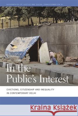 In the Public's Interest: Evictions, Citizenship, and Inequality in Contemporary Delhi Gautam Bhan 9780820350097 University of Georgia Press