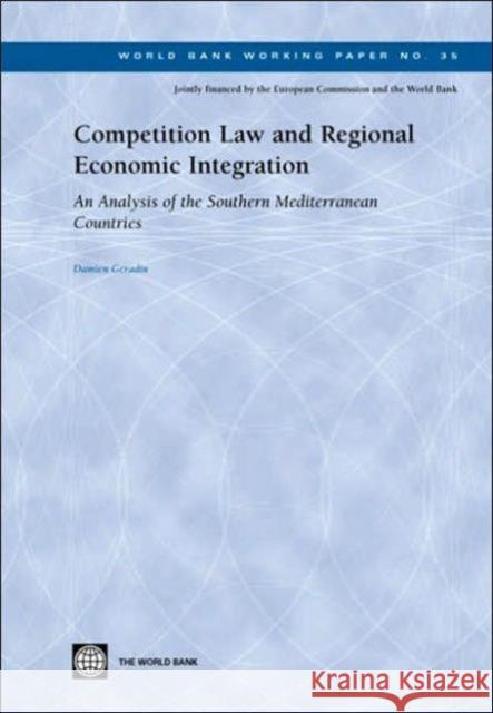 Competition Law and Regional Economic Integration: An Analysis of the Southern Mediterranean Countries Geradin, Damien 9780821358924 World Bank Publications
