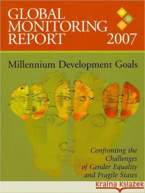Global Monitoring Report 2007: Confronting the Challenges of Gender Equality and Fragile States International Monetary Fund 9780821369753 World Bank Publications