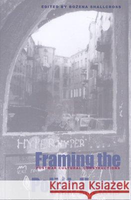 Framing the Polish Home: Postwar Literary and Cultural Constructions of Hearth, Homeland, and Self Bozena Shallcross 9780821414361 Ohio University Press