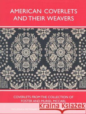 American Coverlets and Their Weavers: Coverlets from the Collection of Foster and Muriel McCarl Clarita S. Anderson Ronald L. Hurst 9780821414446 Ohio University Press