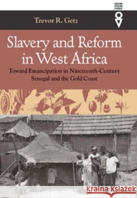 Slavery & Reform in West Africa: Toward Emancipation in Nineteenth-Century Trevor R. Getz 9780821415214 Ohio University Press