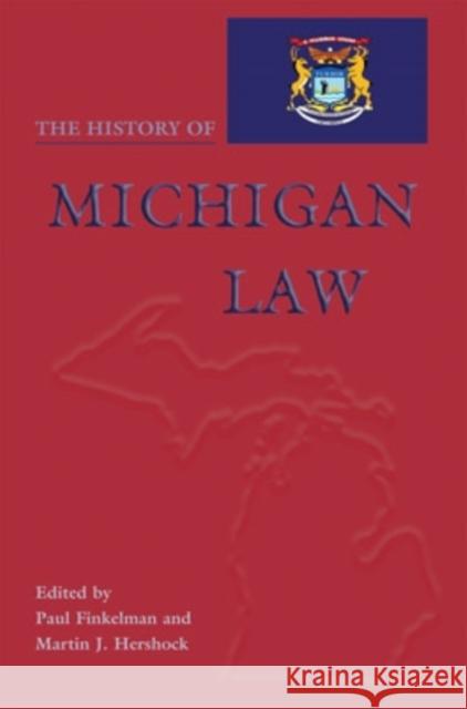 The History of Michigan Law Paul Finkelman Martin Hershock Clifford W. Taylor 9780821416617 Ohio University Press