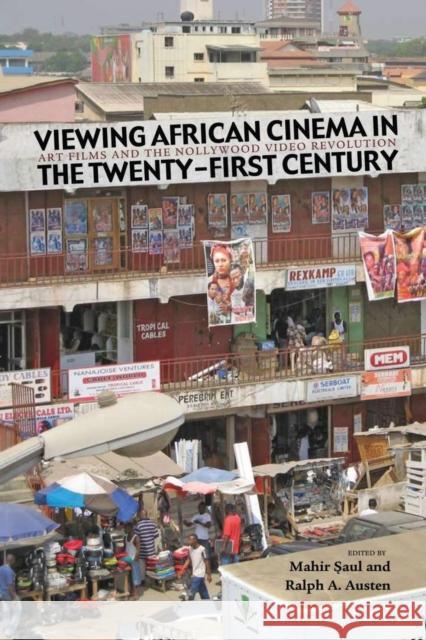 Viewing African Cinema in the Twenty-First Century: Art Films and the Nollywood Video Revolution Mahir Saul Ralph A. Austen 9780821419304 Ohio University Press